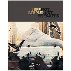 Jeff Staple: Not Just Sneakers - Sneaker Essentials